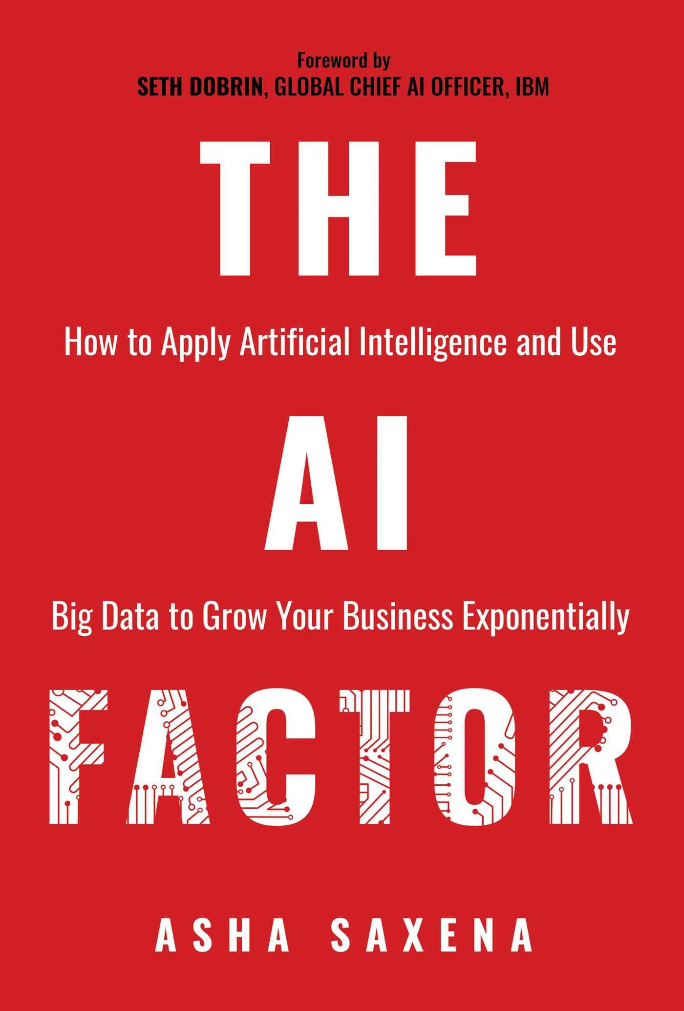 The AI Factor: How to Apply Artificial Intelligence and Use Big Data to Grow Your Business Exponentially Paperback Post Hill Press