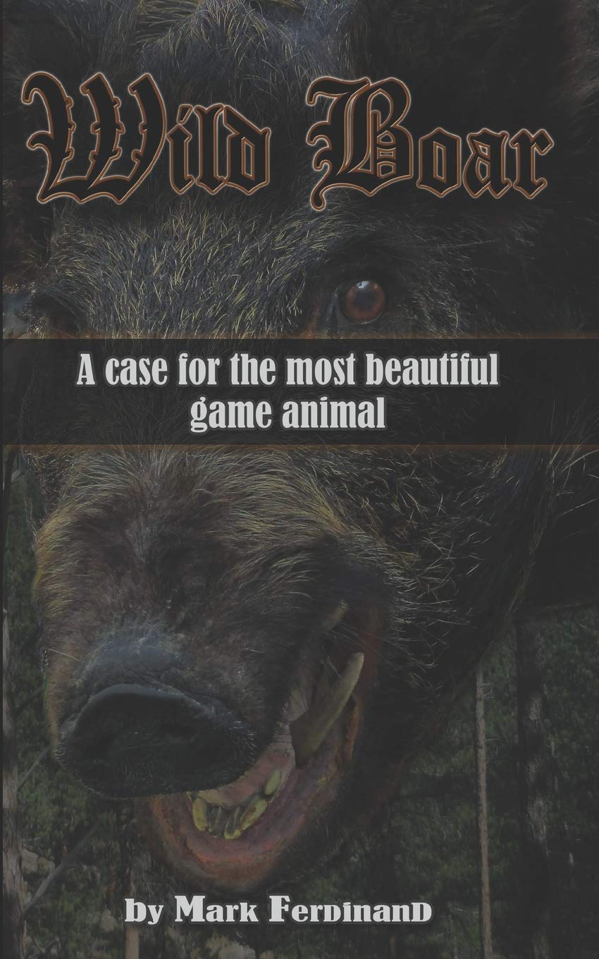 Wild Boar: A Case for the Most Beautiful Game Animal SureShot Books