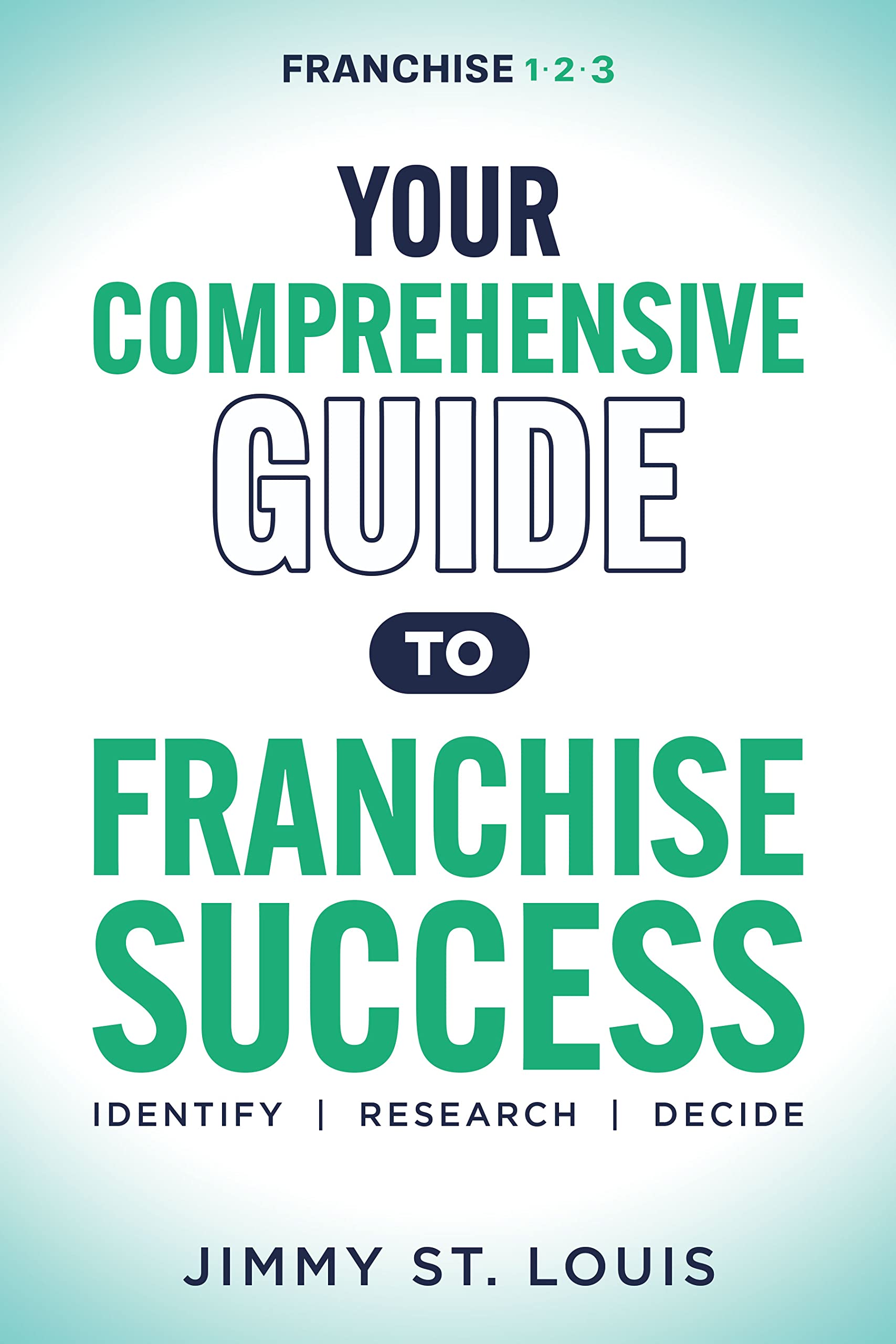 Your Comprehensive Guide to Franchise Success Identify, Research, Decide - SureShot Books