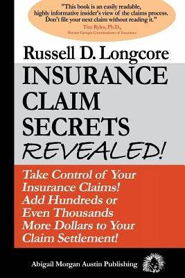 Insurance Claim Secrets Revealed!: Take Control of Your Insurance Claims! Add Hundreds More Dollars To Your Claim Settlement! - SureShot Books Publishing LLC