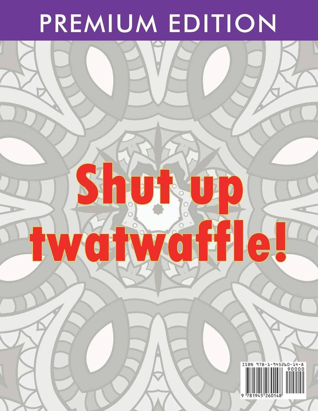 Adult Coloring Books Swear words: Shut up twatwaffle: Escape the - SureShot Books Publishing LLC