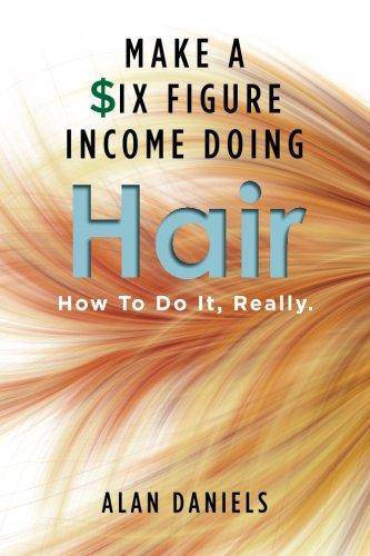Make A Six Figure Income Doing Hair - SureShot Books Publishing LLC