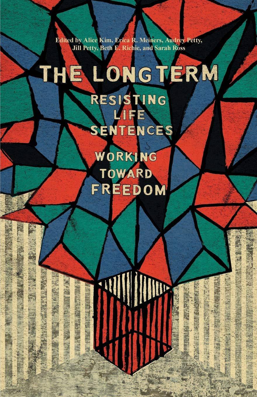 The Long Term: Resisting Life Sentences Working Toward Freedom Politics and Social Sciences Alice Kim