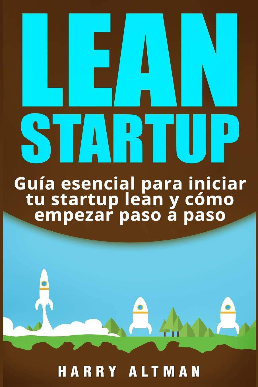 LEAN STARTUP: GuiÌA Esencial Para Iniciar Tu Startup Lean Y CoÌ - SureShot Books Publishing LLC