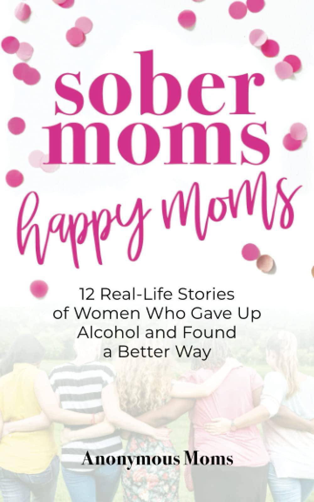 Sober Moms, Happy Moms - SureShot Books Publishing LLC