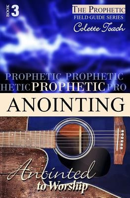 Paperback book titled "Prophetic Anointing: Anointed to Worship" by Apostolic Movement International, LLC, with a spiritual cover design.