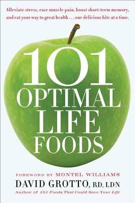 101 Optimal Life Foods: Alleviate Stress, Ease Muscle Pain, Boost Short-Term Memory, and Eat Your Way to Great Health...One Delicious Bite at - SureShot Books Publishing LLC