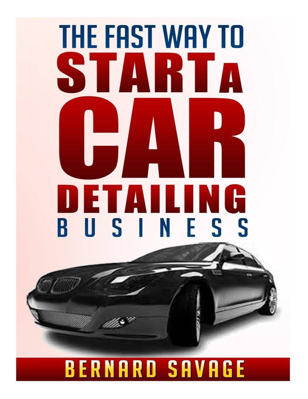 The Fast Way to start a Car Detailing Business - SureShot Books Publishing LLC