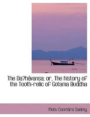 The Daa&sup1;shaivansa; Or, the History of the Tooth-Relic of Gotama Buddha - SureShot Books Publishing LLC