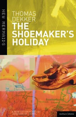 Paperback of The Shoemaker's Holiday by Bloomsbury Publishing showing the front cover with title and author details.