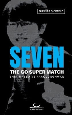 Paperback of Seven: The Go Super Match by Brett Und Stein Verlag featuring Shin Jinseo and Park Junghwan.
