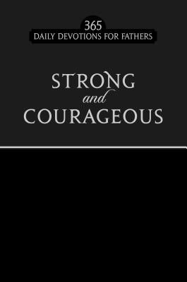 Black faux leather cover of "Strong and Courageous" 365 daily devotions for fathers by Broadstreet Publishing.
