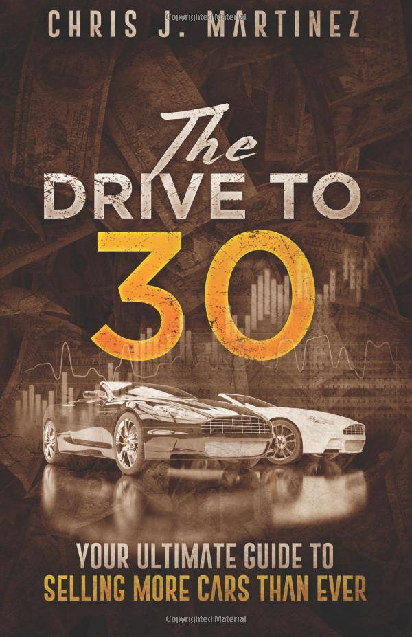 Drive to 30: Your Ultimate Guide to Selling More Cars than Ever - SureShot Books Publishing LLC