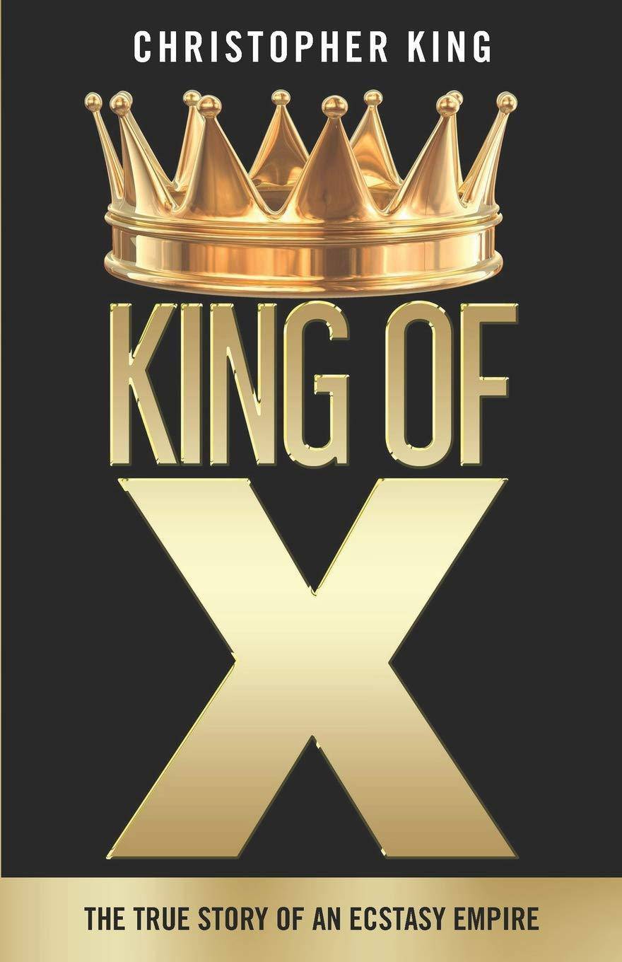 King Of X: The True Story Of An Ecstasy Empire - SureShot Books Publishing LLC