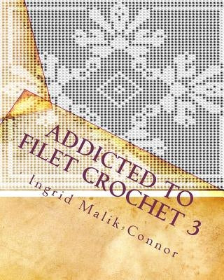 Paperback copy of "Addicted to Filet Crochet 3" by Createspace Independent Publishing Platform, with a colorful crochet pattern on the cover.