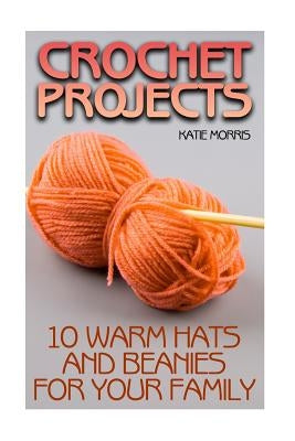 Paperback book titled "Crochet Projects: 10 Warm Hats and Beanies for Your Family" with colorful crochet hat illustrations on the cover.