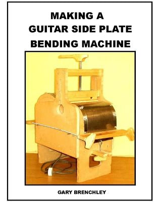 Paperback book titled "Making a Guitar Side Plate Bender" by Createspace Independent Publishing Platform, displayed on a plain background.
