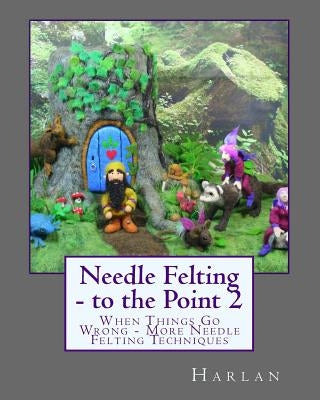 Paperback needle felting book titled "To the Point 2" by Createspace, showing a colorful cover with felting tools and techniques.