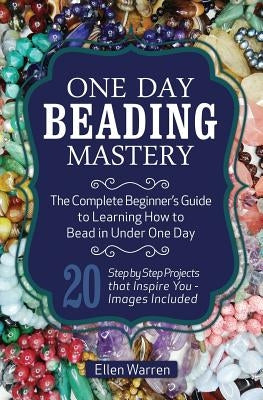 Paperback book titled "One Day Beading Mastery" with colorful bead project images on the cover, beginner's guide to beading.