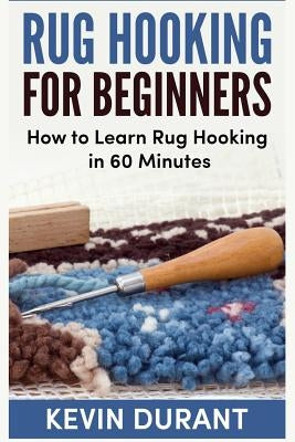 Paperback book titled "Rug Hooking for Beginners" showing a cover with colorful rug hooking tools and a step-by-step guide for learning.