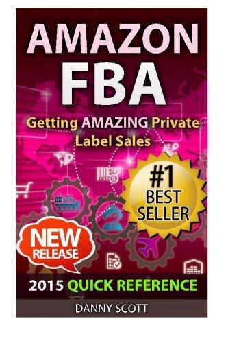 Amazon FBA: Quick Reference: Getting Amazing Sales Selling Private Label Products on Amazon - SureShot Books Publishing LLC