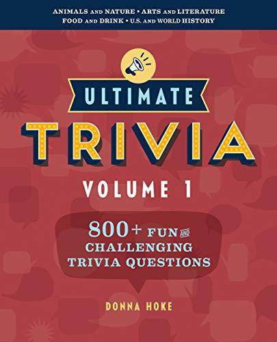 Ultimate Trivia, Volume 1: 800 + Fun and Challenging Trivia Questions Games-Puzzles-Word Games Donna Hoke