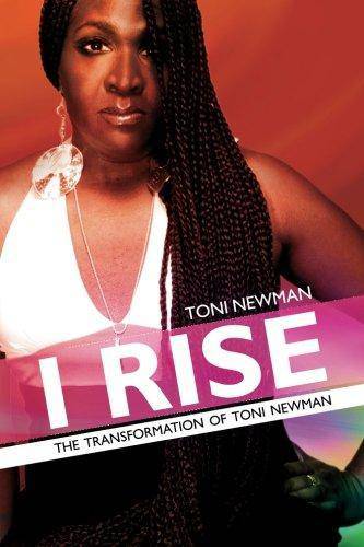 I Rise-The Transformation Of Toni Newman - SureShot Books Publishing LLC