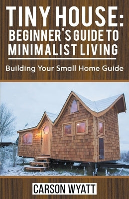 Paperback book titled "Tiny House: Beginner's Guide to Minimalist Living" by Draft2digital, featuring a minimalist cover design.