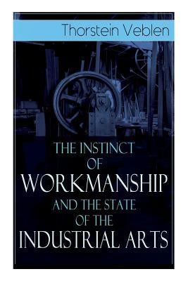 Paperback copy of "The Instinct of Workmanship and the State of the Industrial Arts" by E-Artnow, showing the book cover.