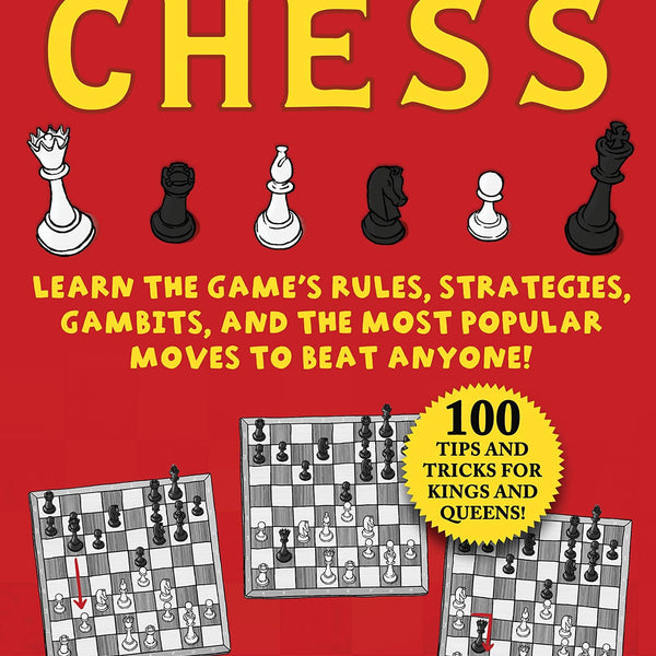 Kid's Guide to Chess: Learn the Game's Rules, Strategies, Gambits, and the  Most Popular Moves to Beat Anyone!—100 Tips and Tricks for Kings and