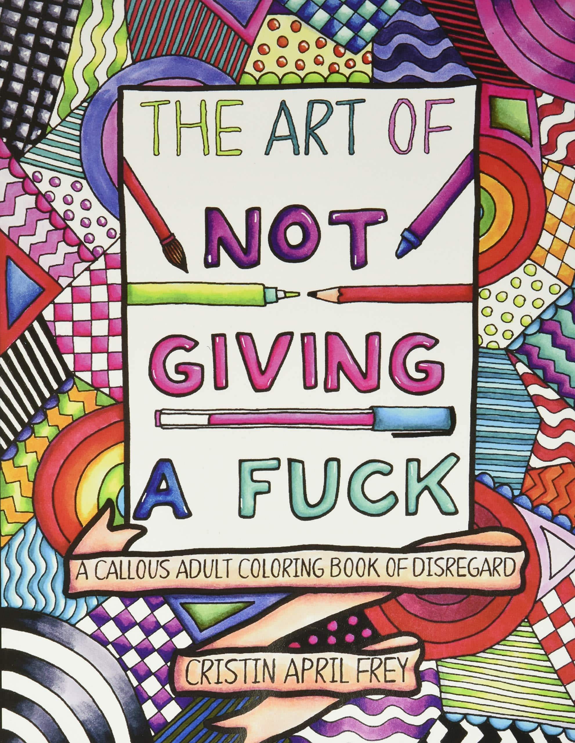 Art of Not Giving a Fuck: A Callous Adult Coloring Book of Disre - SureShot Books Publishing LLC