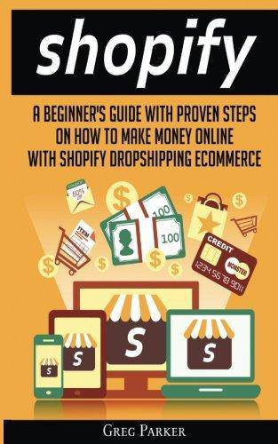 Shopify: A Beginner's Guide With Proven Steps On How To Make Money Online - SureShot Books Publishing LLC