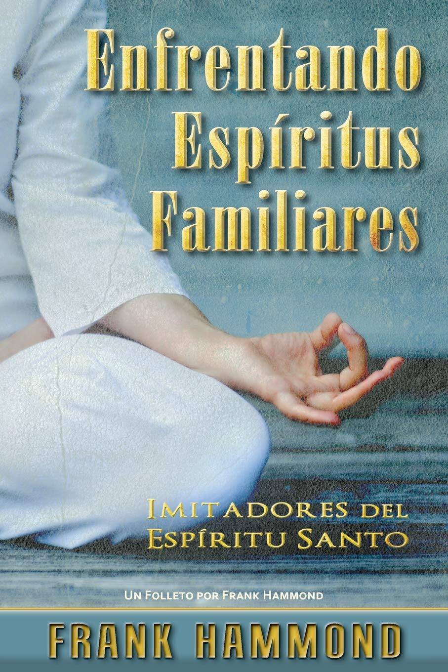 Enfrentando Espiritus Familiares: Imitadores Del Espiritu Santo - SureShot Books Publishing LLC