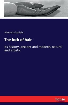 Paperback book titled "The Lock of Hair: Its History, Ancient and Modern, Natural and Artistic" by Hansebooks.
