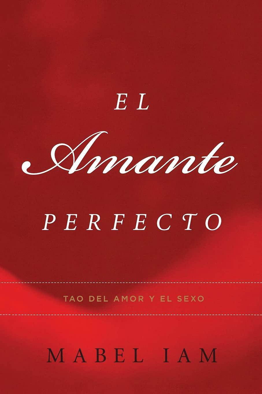 El Amante Perfecto: Tao Del Amor Y El Sexo - SureShot Books Publishing LLC