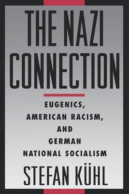 The Nazi Connection: Eugenics, American Racism, and German National Socialism Paperback Oxford University Press, USA