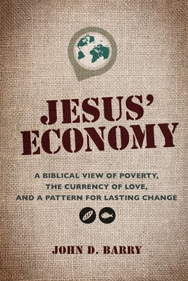 Jesus' Economy: A Biblical View of Poverty, the Currency of Love, and a Pattern for Lasting Change Paperback Whitaker House