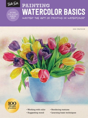 Painting: Watercolor Basics: Master the Art of Painting in Watercolor by Watson, Deb