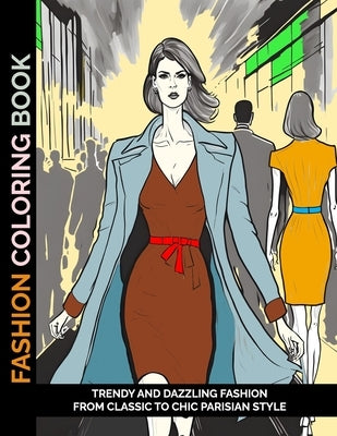 Fashion Coloring Book: Trendy and Dazzling Fashion From Classic to Chic Parisian Style Paperback Independently Published