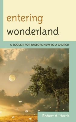 Entering Wonderland: A Toolkit for Pastors New to a Church Paperback Rowman & Littlefield Publishers