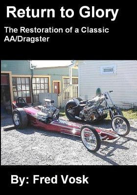 A Return to Glory: The Restoration of a Classic AA/Dragster Paperback Createspace Independent Publishing Platform