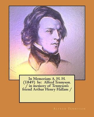 In Memoriam A. H. H. (1849) by: Alfred Tennyson. / in memory of Tennyson's friend Arthur Henry Hallam / Paperback Createspace Independent Publishing Platform