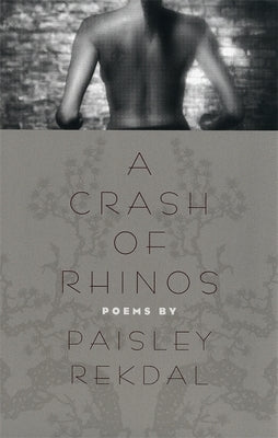 A Crash of Rhinos: Poems by Rekdal, Paisley