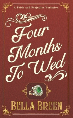 Four Months to Wed: A Pride and Prejudice Variation Paperback Independently Published