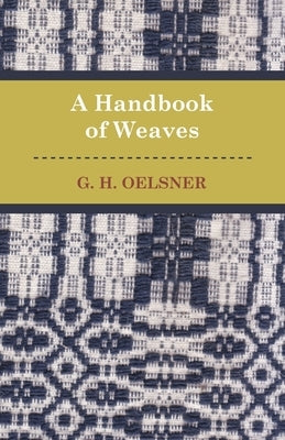 A Handbook of Weaves by Oelsner, G.