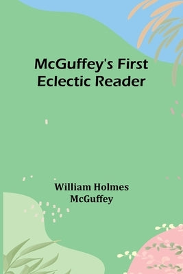 McGuffey's First Eclectic Reader Paperback Alpha Edition