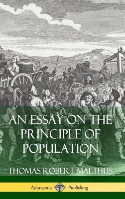 An Essay on the Principle of Population (Hardcover) by Malthus, Thomas Robert