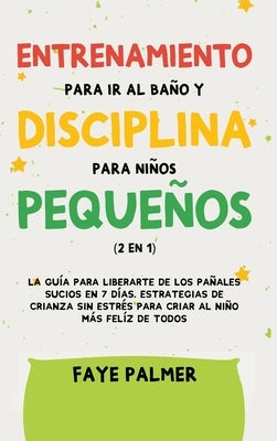 Crianza Positiva y Disciplina Libre de Culpa (2 en 1): Cómo criar a un niño felíz y Emocionalmente Saludable, usando estrategias probadas, amor incond by Palmer, Faye