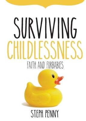 Surviving Childlessness: Faith and Furbabies by Penny, Steph