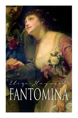 Fantomina: Love in a Maze by Haywood, Eliza